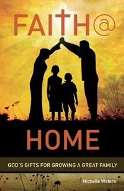 Faith @ Home: God's Gifts for Growing a Great Family