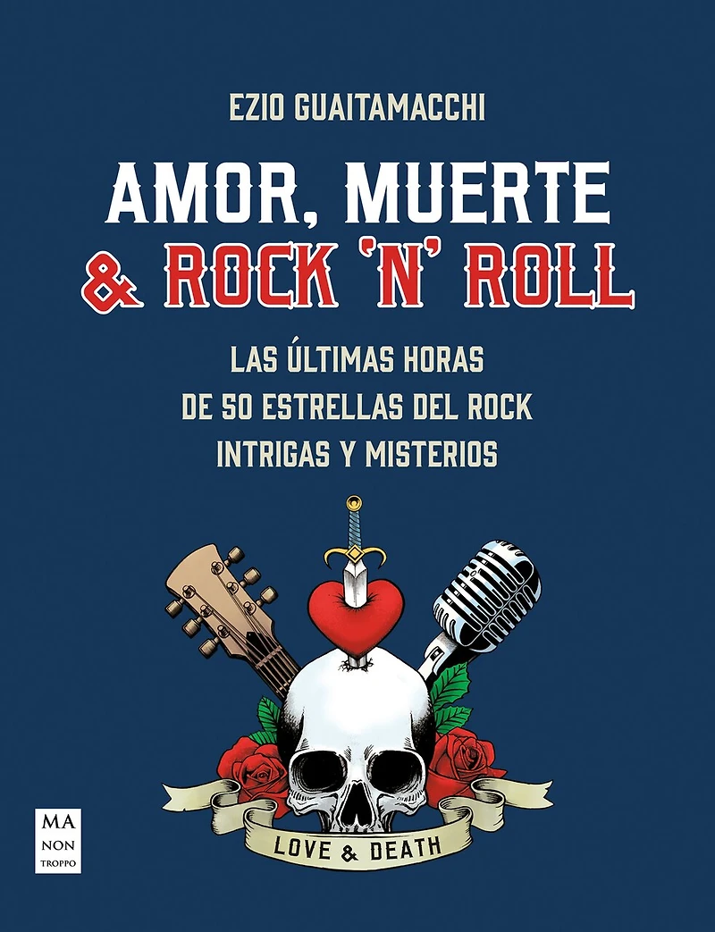Amor, muerte & rock 'n' roll / Love, Death & Rock 'n' Roll: Las últimas horas de 50 estrellas del rock intrigas y misterios