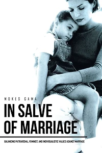Salve of Marriage: Balancing Patriarchal, Feminist, and Individualistic Values Against Marriage
