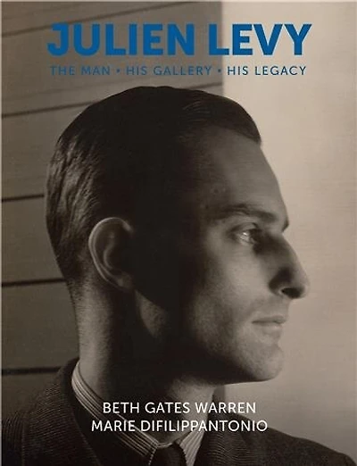Julien Levy: The Man, His Gallery, His Legacy