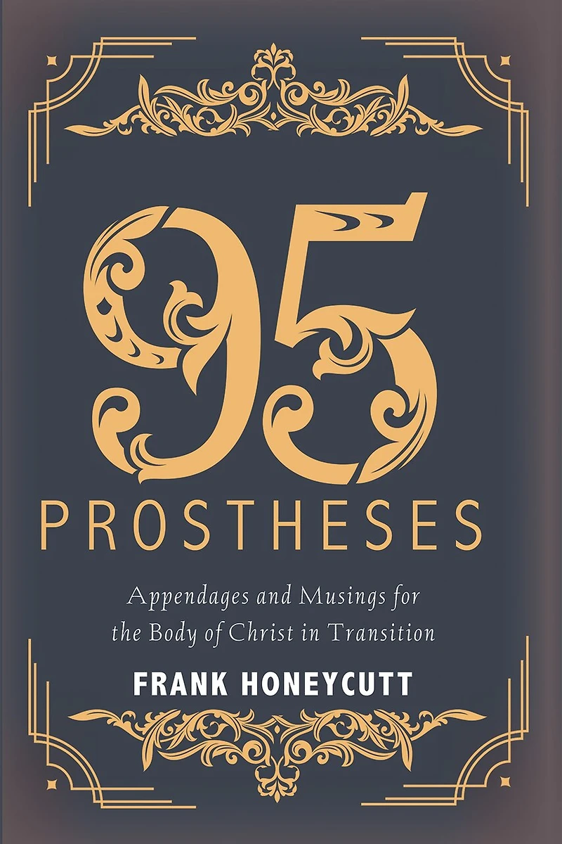 95 Prostheses: Appendages and Musings for the Body of Christ Transition