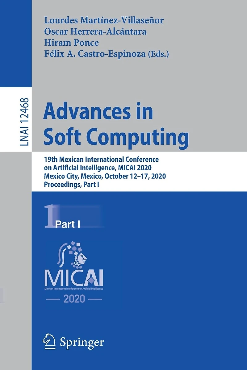 Advances Soft Computing: 19th Mexican International Conference on Artificial Intelligence, MICAI 2020, Mexico City, Mexico, October 12-17, Proceedings, Part I
