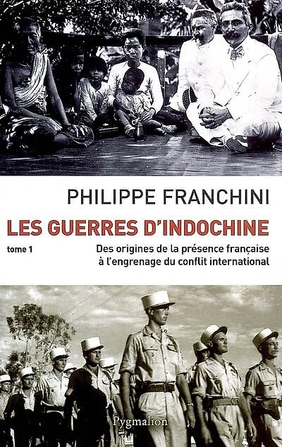 Les guerres d'Indochine, Vol. 1. Des origines de la présence française à l'engrenage du conflit international