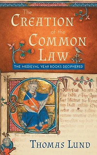The Creation of Common Law: Medieval Year Books Deciphered