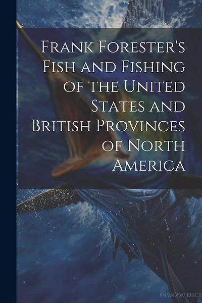 Frank Forester's Fish and Fishing of the United States and British Provinces of North America