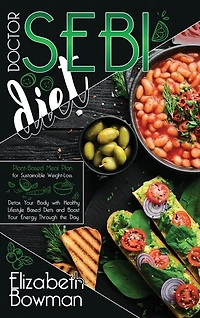 Dr. Sebi Diet: Plant-based Meal Plan For Sustainable Weight-loss. Detox Your Body With Healthy Lifestyle Based Die
