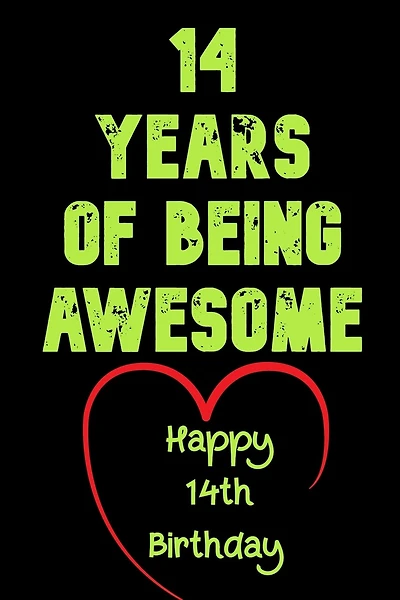 14Years Of Being Awesome, Happy 14th Birthday: 14 Years Old Gift for Boys & Girls