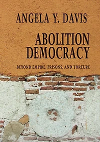 Abolition Democracy: Beyond Empire, Prisons
