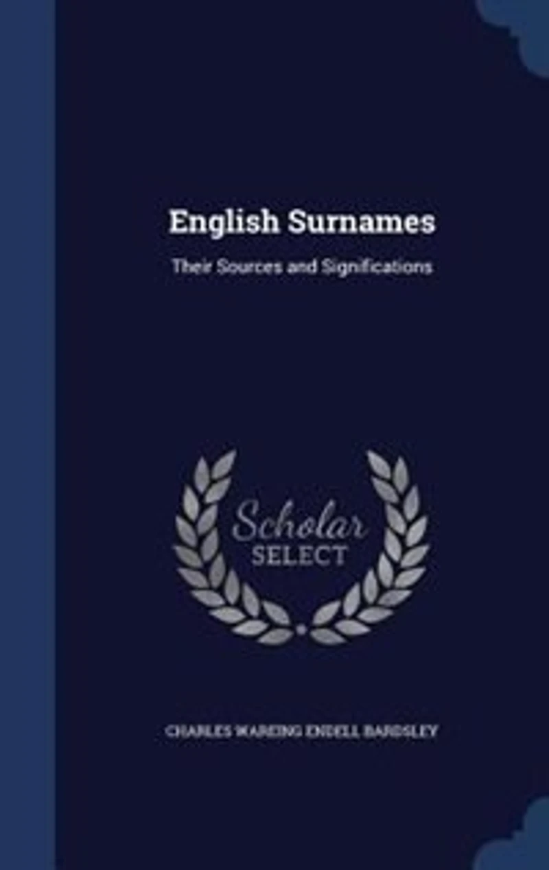 English Surnames: Their Sources and Significations
