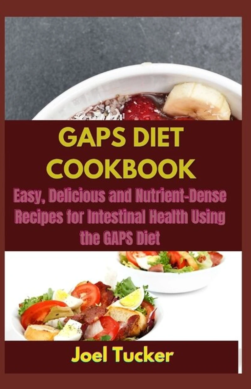 Gaps Diet Cookbook: Easy, Delicious and Nutrient-Dense Recipes for Intestinal Health Using the GAPS Diet