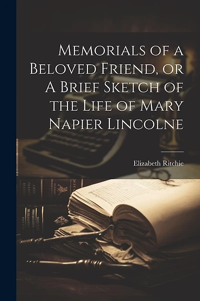 Memorials of a Beloved Friend, or A Brief Sketch of the Life of Mary Napier Lincolne