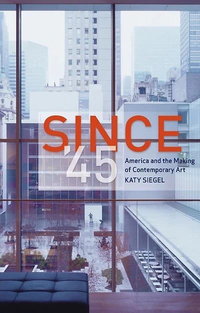 Since '45: America And The Making Of Contemporary Art