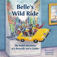 Belle's Wild Ride: The Artful Adventure of a Butterfly and a Cabbie