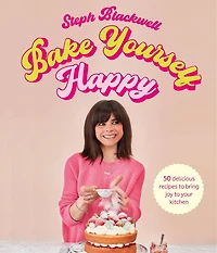 Bake Yourself Happy: Recipes For Delicious Bakes With A Dollop Of Joy