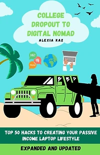 College Dropout to Digital Nomad: Top 50 Hacks to Creating Your Passive Income Laptop Lifestyle