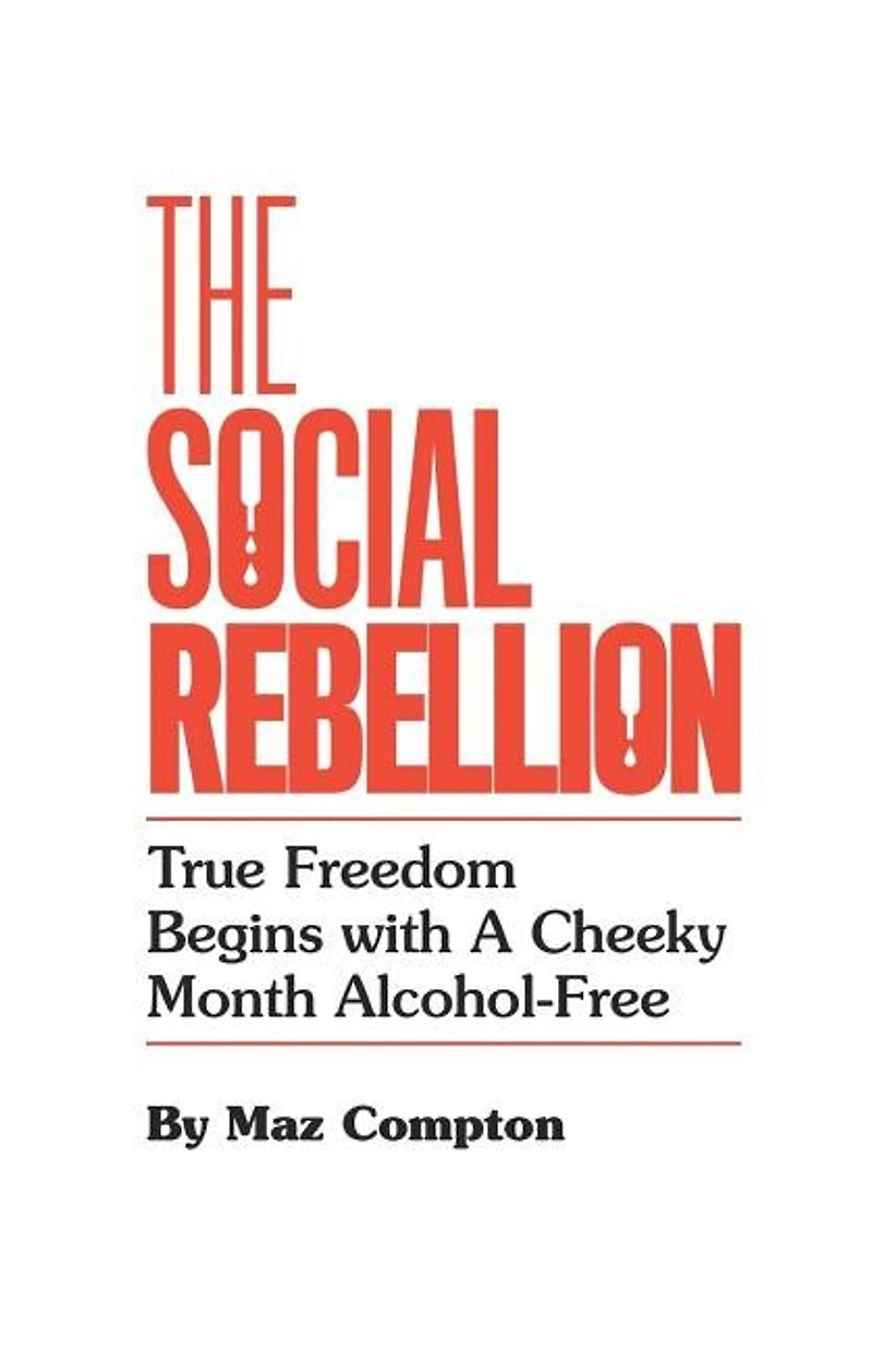 The Social Rebellion: True Freedom Begins with a Cheeky Month Alcohol-Free