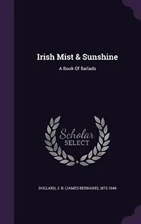 Irish Mist & Sunshine: A Book of Ballads