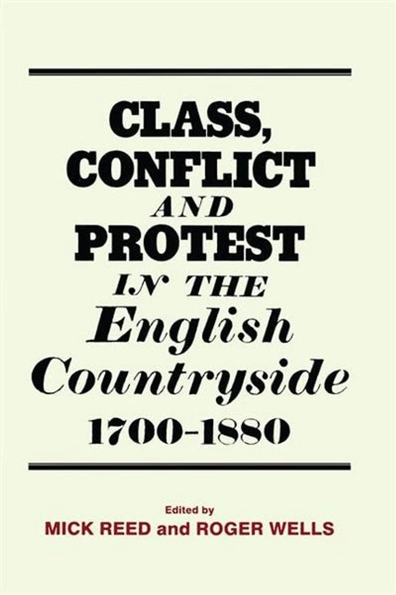 Class, Conflict and Protest the English Countryside, 1700-1880