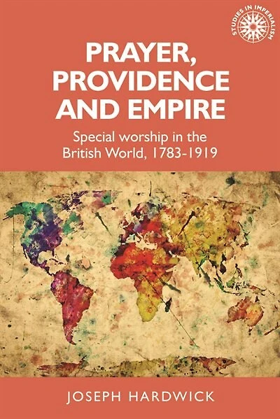 Prayer, providence and empire: Special worship the British World, 1783-1919