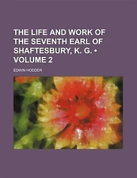 The life and work of the seventh earl of Shaftesbury