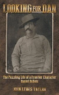 "Looking For Dan: The Puzzling Life of a Frontier Character-Daniel DuBois