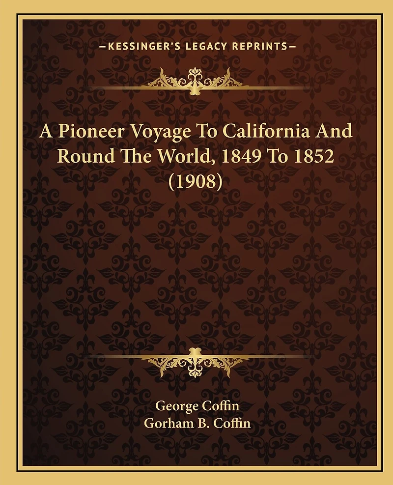 A Pioneer Voyage to California and Round the World, 1849 to 1852 (1908)