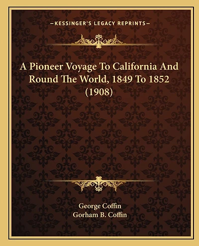 A Pioneer Voyage to California and Round the World, 1849 to 1852 (1908)