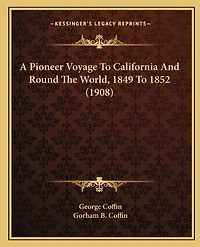 A Pioneer Voyage to California and Round the World, 1849 to 1852 (1908)