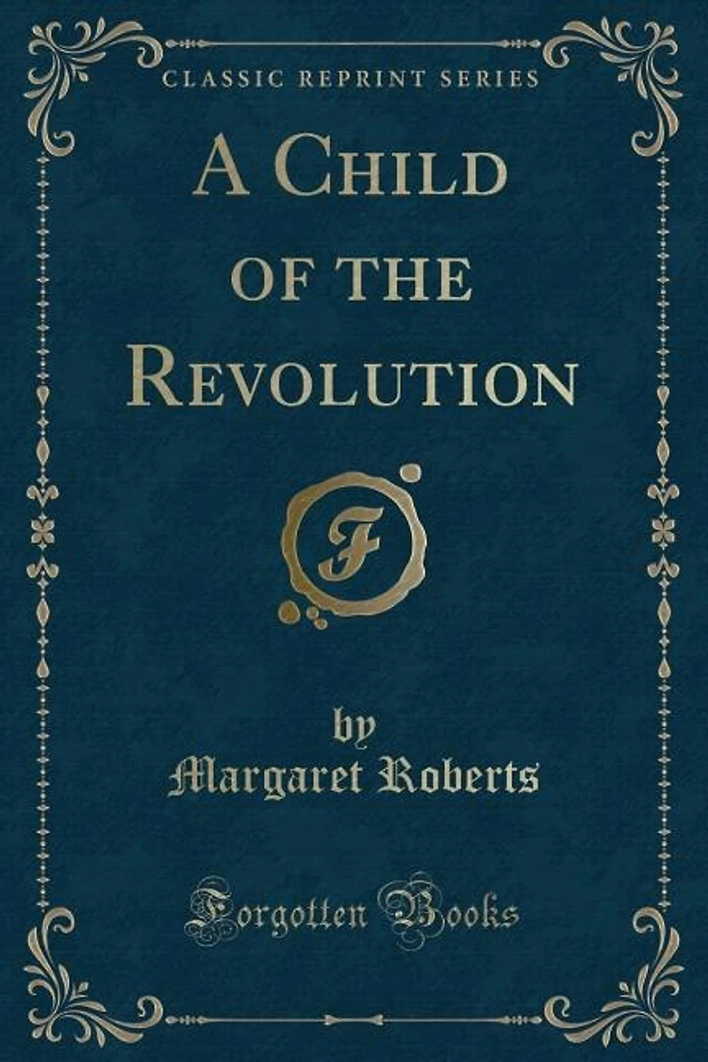 A Child of the Revolution (Classic Reprint)