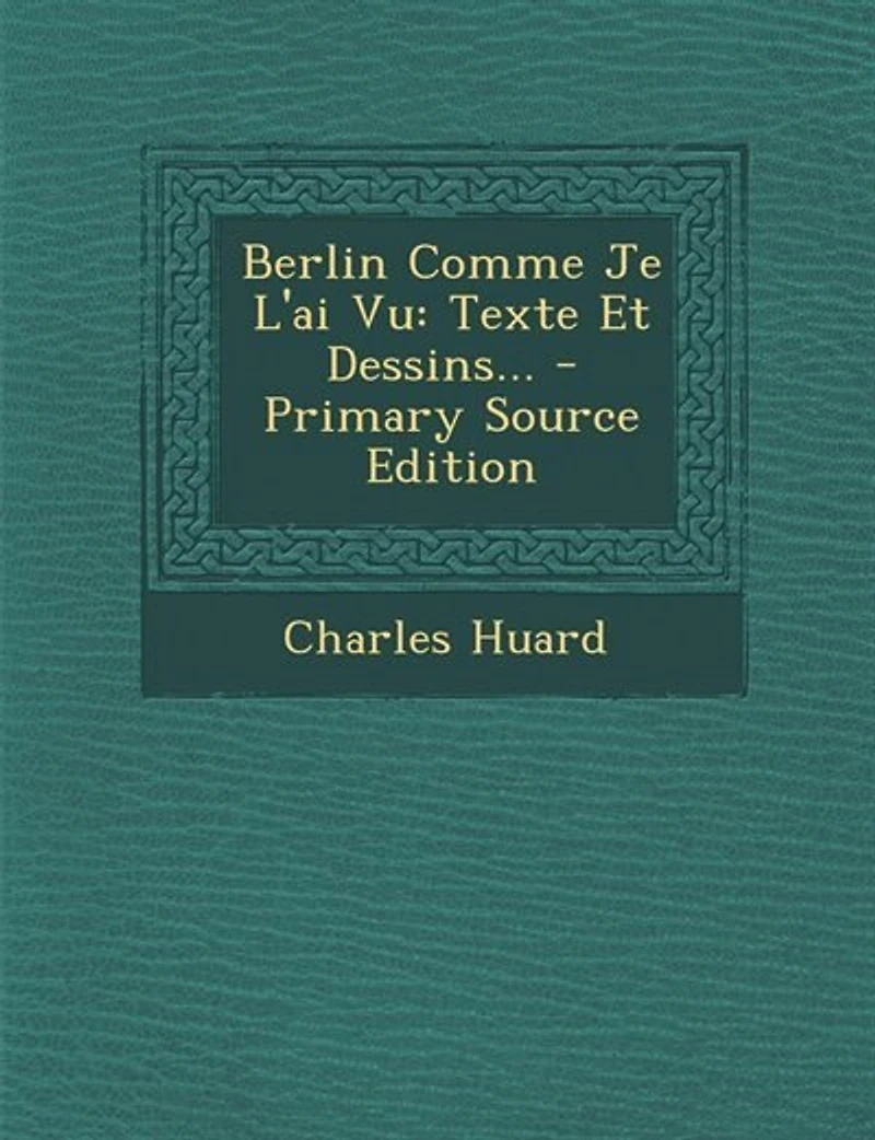 Berlin Comme Je L'ai Vu: Texte Et Dessins... - Primary Source Edition