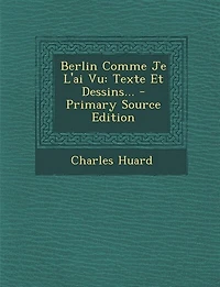 Berlin Comme Je L'ai Vu: Texte Et Dessins... - Primary Source Edition