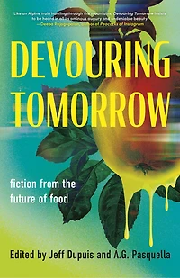 Devouring Tomorrow: Fiction from the Future of Food