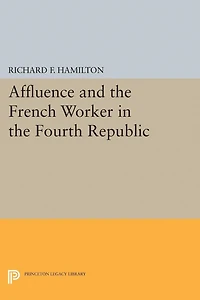 Affluence and the French Worker Fourth Republic