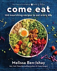 Come Eat: 100 Nourishing Recipes to Eat Every Day