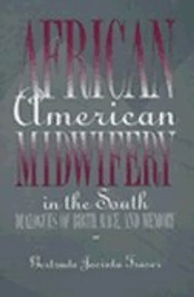 African American Midwifery in the South: Dialogues of Birth, Race, and Memory