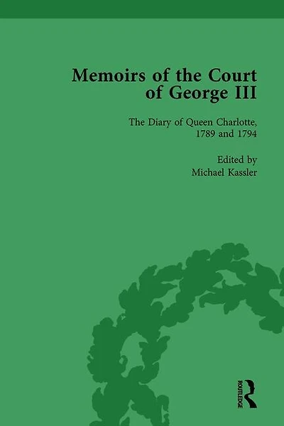 the Diary of Queen Charlotte, 1789 and 1794: Memoirs Court George III, Volume 4