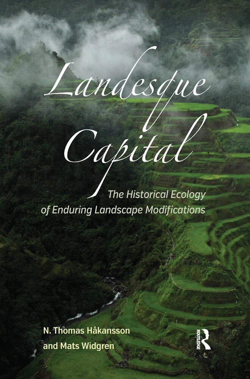 Landesque Capital: The Historical Ecology Of Enduring Landscape Modifications