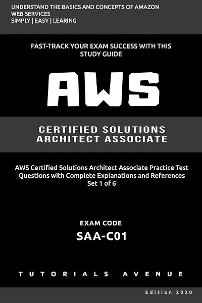 Aws: AWS Certified Solutions Architect Associate SAA-C01: AWS Certified Solutions Αrchitect Αssociate Practice Test Questions with Complete Explanations and References Set 1 of 6