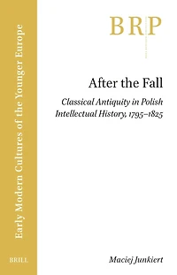 After the Fall: Classical Antiquity in Polish Intellectual History, 1795–1825