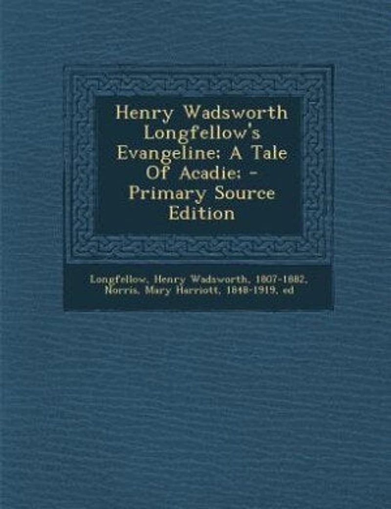 Henry Wadsworth Longfellow's Evangeline; A Tale Of Acadie