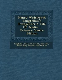 Henry Wadsworth Longfellow's Evangeline; A Tale Of Acadie