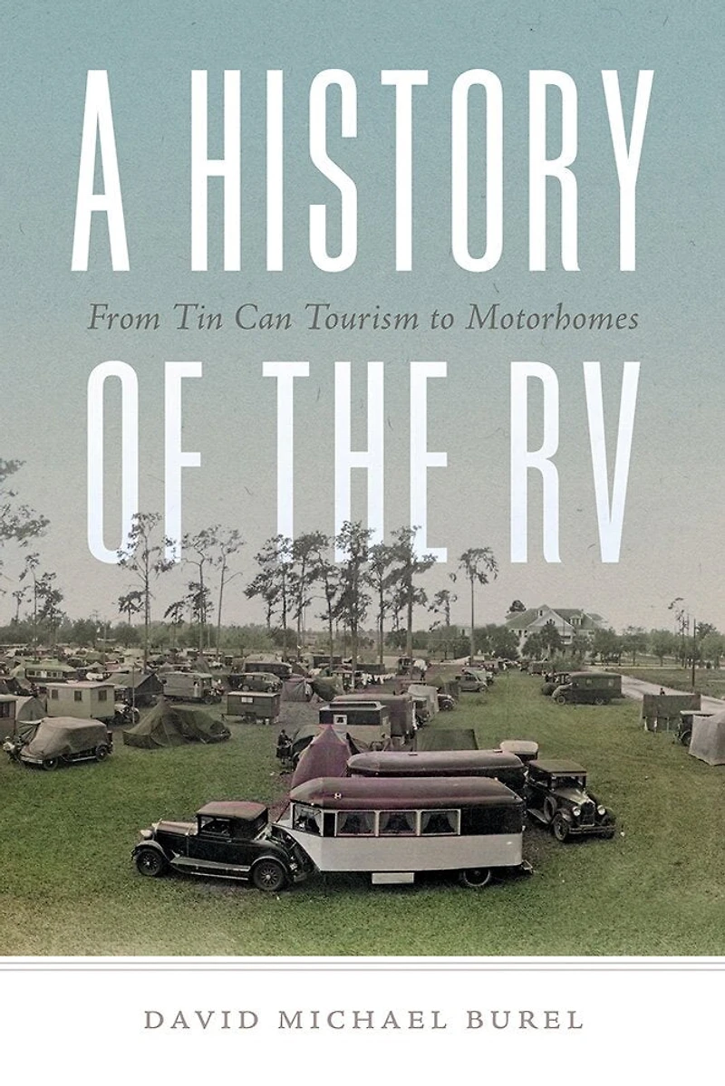 A History of the RV: From Tin Can Tourism to Motorhomes