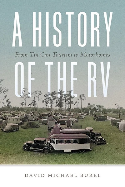 A History of the RV: From Tin Can Tourism to Motorhomes