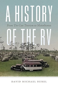 A History of the RV: From Tin Can Tourism to Motorhomes