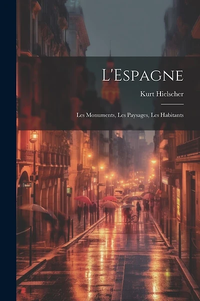 L'Espagne; les monuments, les paysages, les habitants