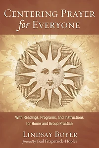 Centering Prayer for Everyone: With Readings, Programs, and Instructions Home Group Practice