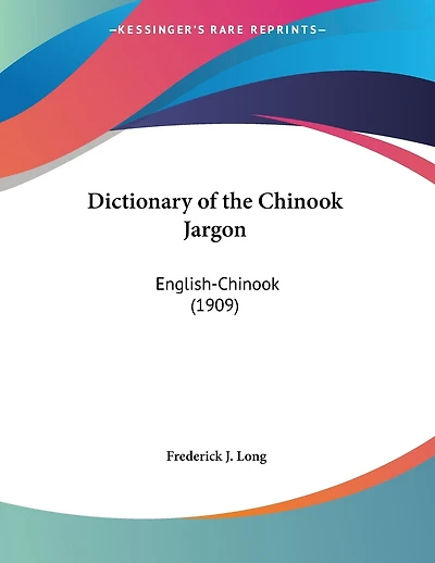 Dictionary of the Chinook Jargon: English-Chinook (1909)