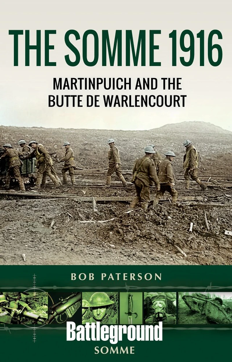 The Somme 1916: Martinpuich And Butte De Warlencourt