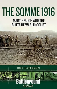 The Somme 1916: Martinpuich And Butte De Warlencourt