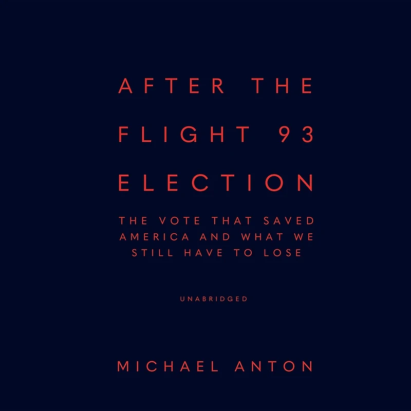 After The Flight 93 Election: Vote That Saved America and What We Still Have to Lose